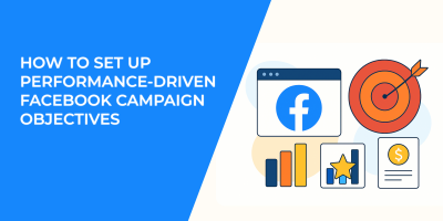 How to Set Up Performance-Driven Facebook Campaign Objectives