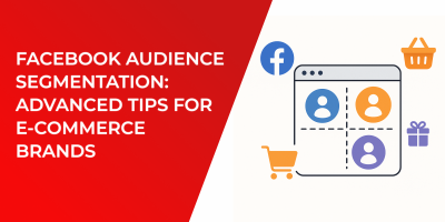 Facebook Audience Segmentation: Advanced Tips for E-Commerce Brands