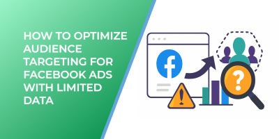 How to Optimize Audience Targeting for Facebook Ads with Limited Data