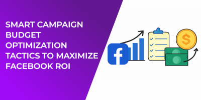 Smart Campaign Budget Optimization Tactics to Maximize Facebook ROI