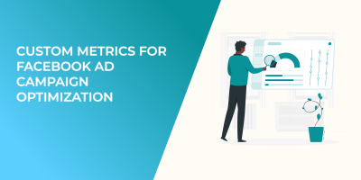 Custom Metrics for Facebook Ad Campaign Optimization