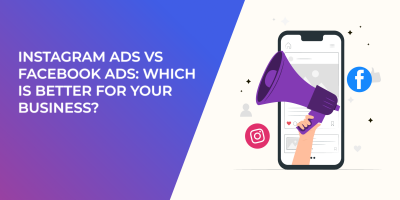Instagram Ads vs Facebook Ads: Which Is Better for Your Business?