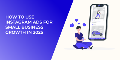 How to Use Instagram Ads for Small Business Growth in 2025