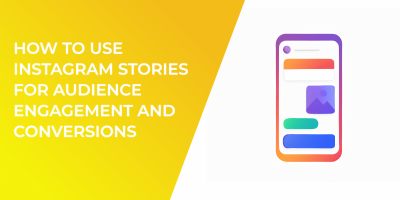 How to Use Instagram Stories for Audience Engagement and Conversions