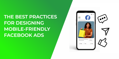 The Best Practices for Designing Mobile-Friendly Facebook Ads