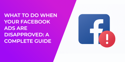 What to Do When Your Facebook Ads Are Disapproved: A Complete Guide