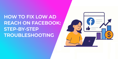 How to Fix Low Ad Reach on Facebook: Step-by-Step Troubleshooting