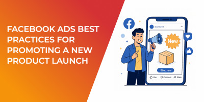 Facebook Ads Best Practices for Promoting a New Product Launch