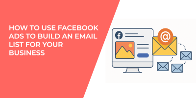 How to Use Facebook Ads to Build an Email List for Your Business