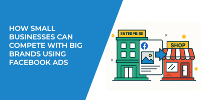 How Small Businesses Can Compete With Big Brands Using Facebook Ads