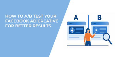 How to A/B Test Your Facebook Ad Creative for Better Results
