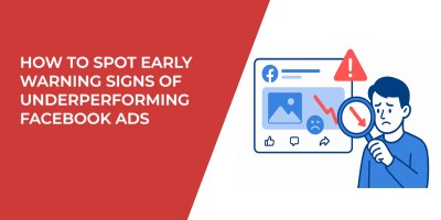 How to Spot Early Warning Signs of Underperforming Facebook Ads