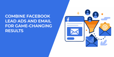 Combine Facebook Lead Ads and Email for Game-Changing Results