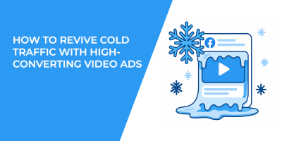 How to Revive Cold Traffic with High-Converting Facebook Video Ads