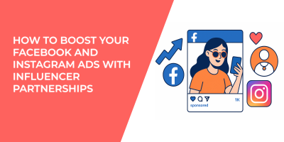 How to Boost Your Facebook and Instagram Ads with Influencer Partnerships