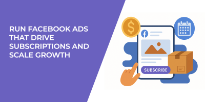 Run Facebook Ads That Drive Subscriptions and Scale Growth
