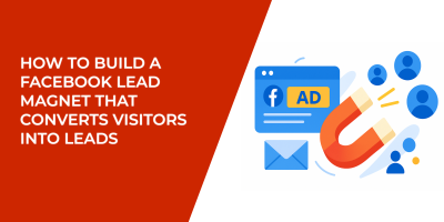 How to Build a Facebook Lead Magnet That Converts Visitors Into Leads