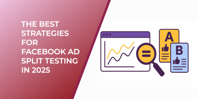 The Best Strategies for Facebook Ad Split Testing in 2025