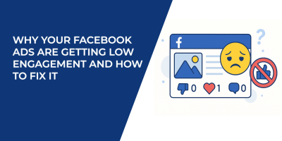 Why Your Facebook Ads Are Getting Low Engagement and How to Fix It