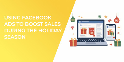 Using Facebook Ads to Boost Sales During the Holiday Season