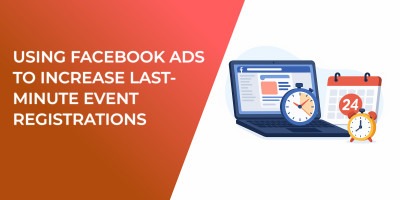 Using Facebook Ads to Increase Last-Minute Event Registrations