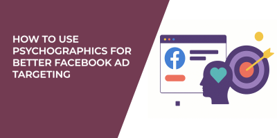 How to Use Psychographics for Better Facebook Ad Targeting