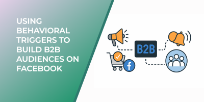 Using Behavioral Triggers to Build B2B Audiences on Facebook