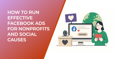 How to Run Effective Facebook Ads for Nonprofits and Social Causes