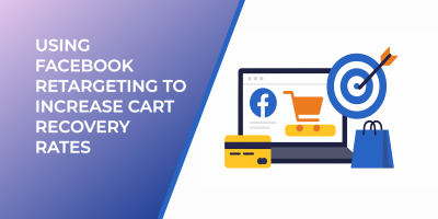 Using Facebook Retargeting to Increase Cart Recovery Rates