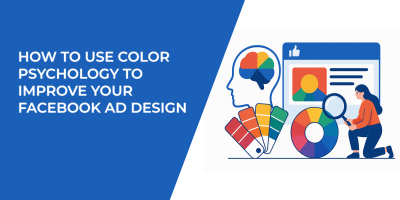 How to Use Color Psychology to Improve Your Facebook Ad Design