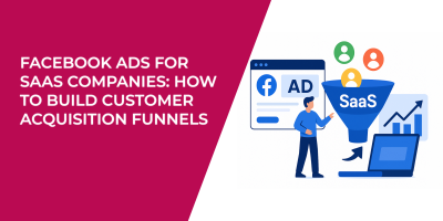 Facebook Ads for SaaS Companies: How to Build Customer Acquisition Funnels