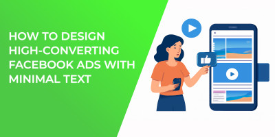 How to Design High-Converting Facebook Ads with Minimal Text