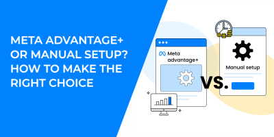 Meta Advantage+ or Manual Setup? How to Make The Right Choice