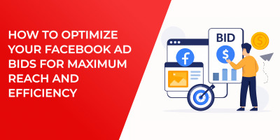 How to Optimize Your Facebook Ad Bids for Maximum Reach and Efficiency