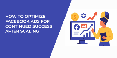 How to Optimize Facebook Ads for Continued Success After Scaling
