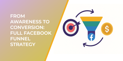 From Awareness to Conversion: Full Facebook Funnel Strategy