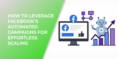 How to Leverage Facebook’s Automated Campaigns for Effortless Scaling