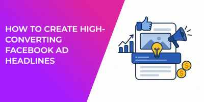How to Create High-Converting Facebook Ad Headlines