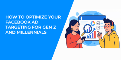 How to Optimize Your Facebook Ad Targeting for Gen Z and Millennials