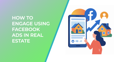 How To Engage Using Facebook Ads In Real Estate