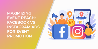Maximizing Event Reach: Facebook vs Instagram Ads for Event Promotion