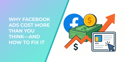 Why Facebook Ads Cost More Than You Think—And How to Fix It