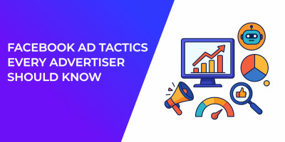Facebook Ad Tactics Every Advertiser Should Know