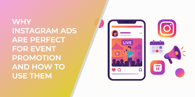 Why Instagram Ads Are Perfect for Event Promotion and How to Use Them
