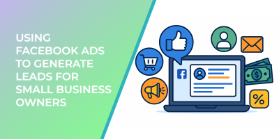 Using Facebook Ads To Generate Leads For Small Business Owners