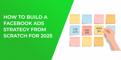 How to Build a Facebook Ads Strategy from Scratch for 2025