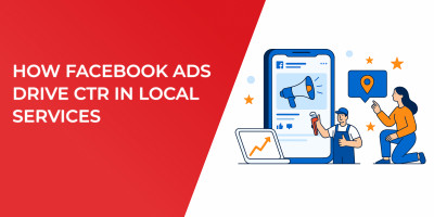 How Facebook Ads Drive CTR In Local Services