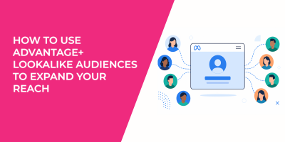 How to Use Advantage+ Lookalike Audiences to Expand Your Reach