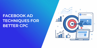 Facebook Ad Techniques For Better CPC