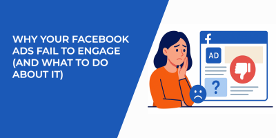 Why Your Facebook Ads Fail To Engage (And What To Do About It)